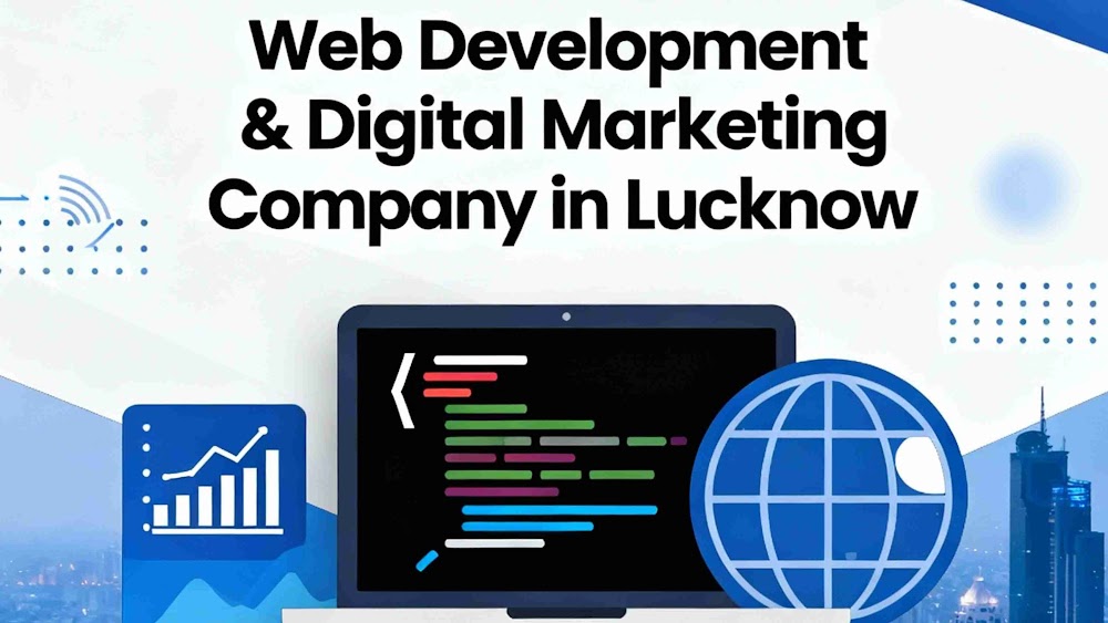 Web Development and Digital Marketing Company in Lucknow- your gateway to success.